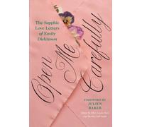 Open Me Carefully : The Sapphic Love Letters of Emily Dickinson