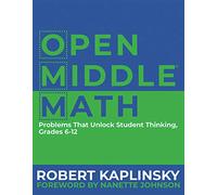 Open Middle Math: Problems That Unlock Student Thinking, 6-12