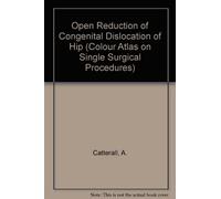 Open Reduction of Congenital Dislocation of Hip: 35 (Colour Atlas on Single Surgical Procedures S.)