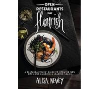 Open Restaurants That Flourish: A Restauranteurs' Guide To Opening New Sites And Building A Leading Brand