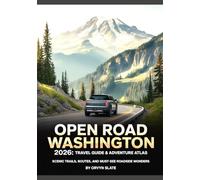 OPEN ROAD WASHINGTON 2026: TRAVEL GUIDE & ADVENTURE ATLAS: Scenic Trails, Routes, And Must-See Roadside Wonders