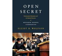 Open Secret: Postmessianic Messianism and the Mystical Revision of Menaḥem Mendel Schneerson