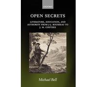 Open Secrets: Literature, Education, and Authority from J-J. Rousseau to J. M. Coetzee