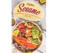 Open Sesame!: Tempting Tahini Recipes - Sweet and Savory Meals, Snacks, and Treats