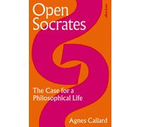 Open Socrates: The Case for a Philosophical Life by Agnes Callard (HB 2025)