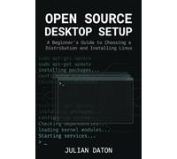Open Source Desktop Setup: A Beginner's Guide to Choosing a Distribution and Installing Linux (Complete Open Source Training)