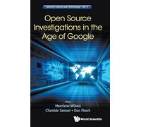 Open Source Investigations In The Age Of Google: 0 (SECURITY SCIENCE AND TECHNOLOGY)