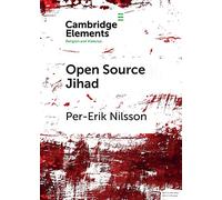 Open Source Jihad: Problematizing the Academic Discourse on Islamic Terrorism in Contemporary Europe (Elements in Religion and Violence)