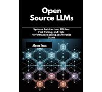 Open Source LLMs: Systems Architecture, Efficient Fine-Tuning, and High-Performance Scaling at Enterprise Scale