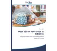 Open Source Revolution in Libraries: Open Source Solutions for Next-Generation Academic Services