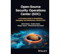 Open-Source Security Operations Center (SOC): A Complete Guide to Establishing, Managing, and Maintaining a Modern SOC