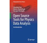 Open Source Tools for Physics Data Analysis: An Introduction (Undergraduate Texts in Physics)