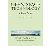 Open Space Technology. A User's Guide.: A User's Guide. (AGENCY/DISTRIBUTED)