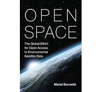 Open Space: The Global Effort for Open Access to Environmental Satellite Data (Information Policy)