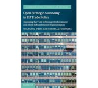 Open Strategic Autonomy in EU Trade Policy: Assessing the Turn to Stronger Enforcement and More Robust Interest Representation (Cambridge Studies in European Law and Policy)