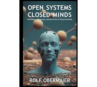 Open Systems, Closed Minds: Technology, Democracy, and the Price of Closed Societies