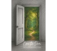 Open the Door to a Positive Life: 60 Gentle Prompts for a More Positive Mindset.