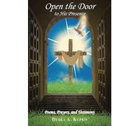 Open the Door to His Presence: Poems, Prayers, and Testimony
