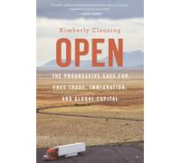 Open: The Progressive Case for Free Trade, Immigration, and Global Capital