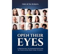 Open Their Eyes: A Proven Way To Partner With God So Your Loved Ones Come To Jesus