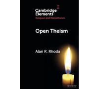 Open Theism (Elements in Religion and Monotheism)