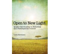 Open to New Light : Quaker Spirituality in Historical and Philosophical Context
