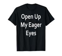 Open Up My Eager Eyes T-Shirt