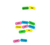 Open Up: Why Talking About Money Will Change Your Life by Alex Holder | 2020