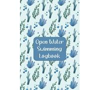 Open Water Swimming Logbook: Wild Swim Log Book Journal For Cold Water Swimmers & Triathletes