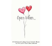Open When…: A Valentine’s Day Love Letter Book to Fill with Your Own Words
