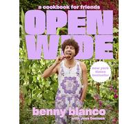 Open Wide: A Cookbook for Friends - An Instant NYT Bestselling Guide for the Ultimate Dinner Party