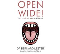Open Wide!: Fifty Glorious Years As A Dentist