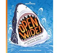 Open Wide!: Jaw-dropping mouths of the animal world (Ages 7-11)