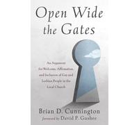 Open Wide the Gates: An Argument for Welcome, Affirmation, and Inclusion of Gay and Lesbian People in the Local Church
