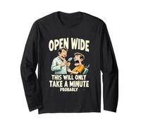 Open Wide This Will Only Take A Minute Probably Long Sleeve T-Shirt