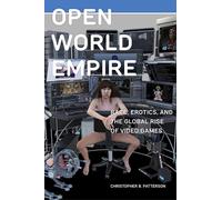 Open World Empire: Race, Erotics, and the Global Rise of Video Games: 26 (Postmillennial Pop)