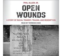 Open Wounds: A Story of Racial Tragedy, Trauma, and Redemption
