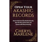 Open Your Akashic Records: Trust Your Truth, Open Your Heart to Deep Knowing, and Find Your Soul's Spiritual Practice: 2 (How to Open the Akashic Records)