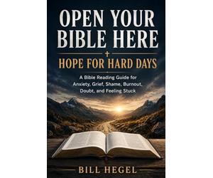 Open Your Bible Here: Hope for Hard Days: A Bible Reading Guide for Anxiety, Grief, Shame, Burnout, Doubt, and Feeling Stuck