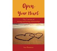 Open Your Heart: The 7 Secrets Of Strong And Loving Relationships