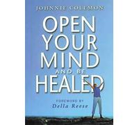 OPEN YOUR MIND AND BE HEALED