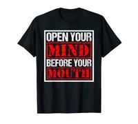 Open Your Mind Before Your Mouth T-Shirt