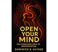 Open Your Mind: The Conscious Path to Manifestation