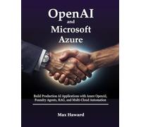 OpenAI and Microsoft Azure: Build Production AI Applications with Azure OpenAI, Foundry Agents, RAG, and Multi-Cloud Automation