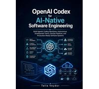 OpenAI Codex for AI-Native Software Engineering: Build Agentic Coding Workflows, Autonomous Development Teams, DevOps Pipelines, and Production-Ready Software Systems
