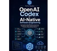 OpenAI Codex for AI-Native Software Engineering: Build Agentic Coding Workflows, Autonomous Development Teams, DevOps Pipelines, and Production-Ready Software Systems