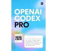 OpenAI Codex Pro (2026 Edition): Use natural language command line prompts to 10x your workflow, ship faster and stay focused on the programming that matters most (AI Coding)