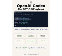 OpenAI Codex - The GPT-5.5 Playbook: Ship 12 Real Projects with Codex in 30 Days