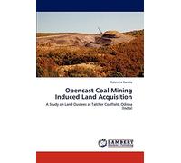 Opencast Coal Mining Induced Land Acquisition: A Study on Land Oustees at Talcher Coalfield, Odisha (India)