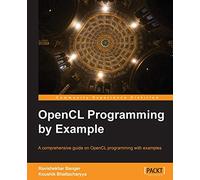 OpenCL Programming by Example: A comprehensive guide on OpenCL programming with examples with this book and ebook